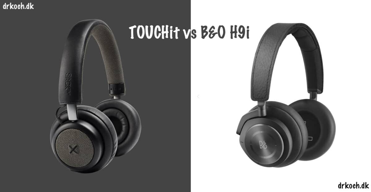 Touchit vs B&O H9i - test af touchit hovedtelefoner med aktiv noise cancellation støjreduktion hovedtelefoner med støjdæmpning anmeldelse
